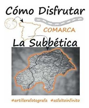 Libro : Como Disfrutar Comarca La Subbetica Los Mejores... 