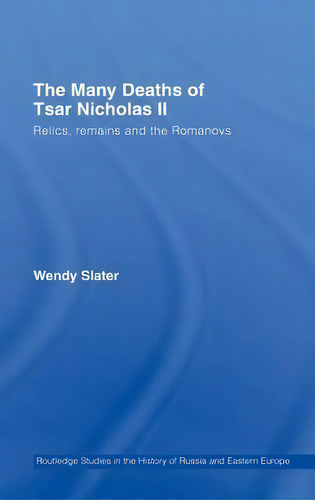 The Many Deaths Of Tsar Nicholas Ii, De Wendy Slater. Editorial Taylor Francis Ltd, Tapa Dura En Inglés