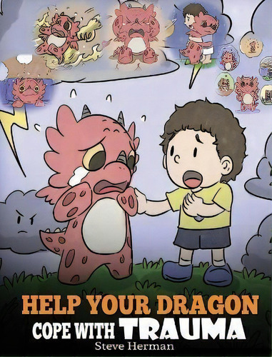 Help Your Dragon Cope With Trauma : A Cute Children Story To Help Kids Understand And Overcome Tr..., De Steve Herman. Editorial Dg Books Publishing, Tapa Dura En Inglés