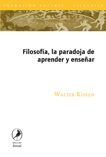 Filosofia, La Paradoja De Aprender Y Enseñar, De Walter Kohan. Editorial Zorzal En Español