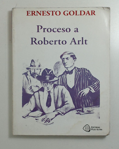 Proceso A Roberto Arlt - Goldar, Ernesto