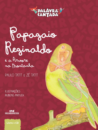 Papagaio Reginaldo e a Árvore da Montanha, de Tatit, Paulo. Histórias Cantadas Editorial Editora Melhoramentos Ltda., capa dura em português, 2013