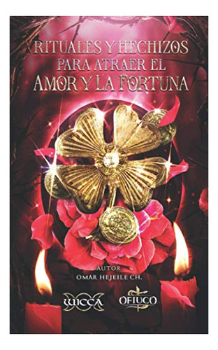 Libro : Rituales Y Hechizos Para Atraer El Amor Y La Fortun