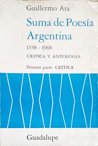 Suma De Poesía Argentina Guillermo Ara 1538-1968: Crítica 