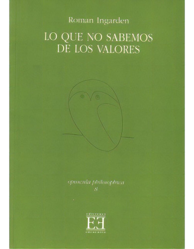 Lo que no sabemos de los valores: Lo que no sabemos de los valores, de Roman Ingarden. Serie 8474906691, vol. 1. Editorial Promolibro, tapa blanda, edición 2002 en español, 2002