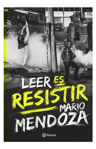 Libro Fisico Leer Es Resistir. Mario Mendoza Original