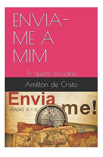 Libro: Envia-me A Mim: A Quem Enviarei (chamado Por Deus)