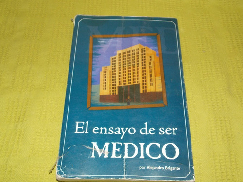 El Ensayo De Ser Médico - Alejandro Brigante