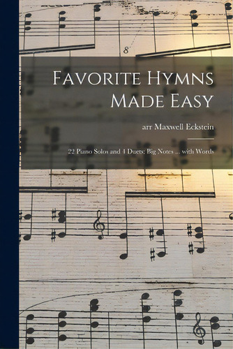 Favorite Hymns Made Easy; 22 Piano Solos And 4 Duets; Big Notes ... With Words, De Eckstein, Maxwell Arr. Editorial Hassell Street Pr, Tapa Blanda En Inglés