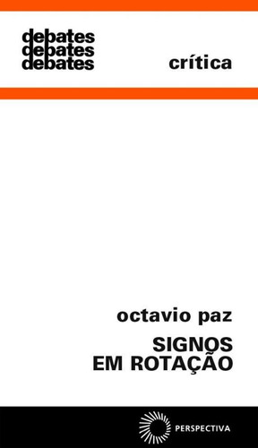 Signos em rotação, de Paz, Octavio. Série Debates (48), vol. 48. Editora Perspectiva Ltda., capa mole em português, 2009