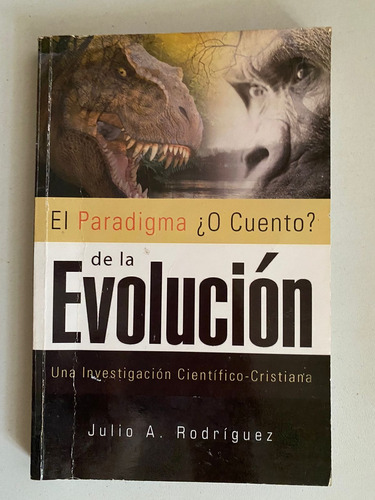El Paradigma ¿o Cuento? De La Evolucion. Julio A. Rodríguez