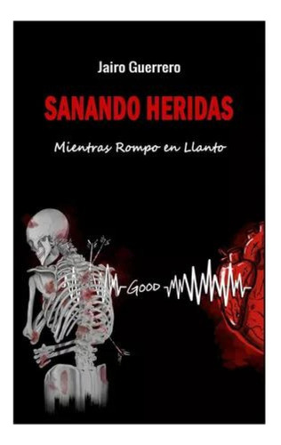 Sanando Heridas Mientras Rompo En Llanto - Jairo Guerrero