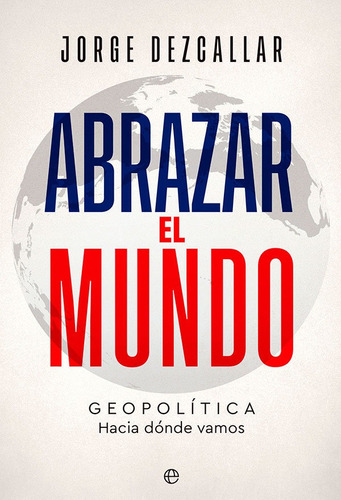 Libro Abrazar El Mundo - Dezcallar, Jorge