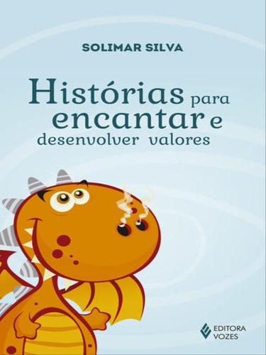 Histórias Para Encantar E Desenvolver Valores, De Silva, Solimar. Editora Vozes, Capa Mole Em Português