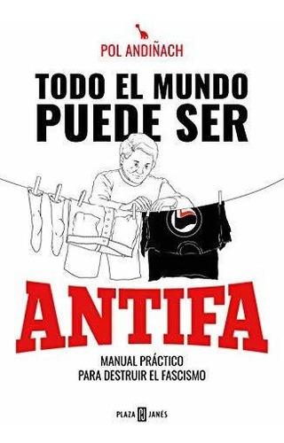 Todo El Mundo Puede Ser Antifa: Manual Práctico Para Destrui