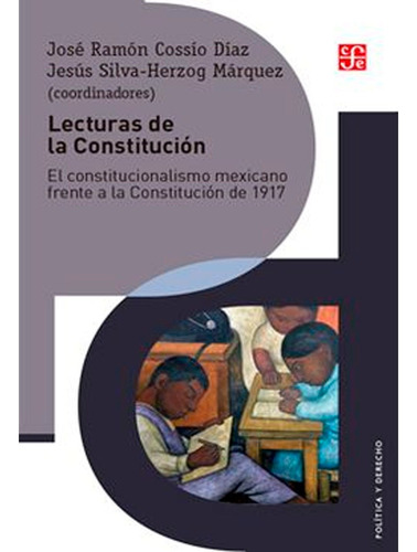 Lecturas De La Constitución. El Constitucionalismo Mexicano 