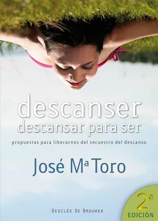 Descanser, Descansar Para Ser, De José Mª Toro Alés