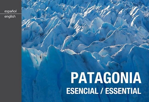 Patagonia Esencial - 2da Edicion - Julian De Dios