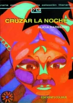 Comprar Cruzar La Noche - Alicia Barberis - Leer Y Crear Colihue, de Barberis, Alicia. Editorial Colihue, tapa blanda en español, 2008