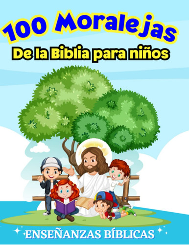 100 Moralejas De La Biblia Para Niños: Enseñanzas Bíblica...