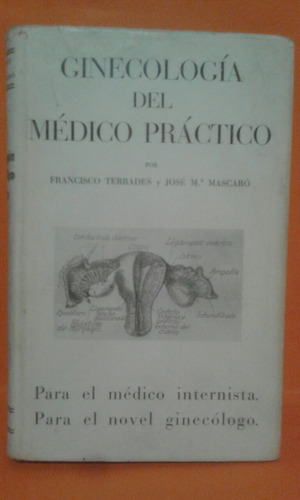 Ginecologia Del Medico Practico. Por F. Terrades Y J.mascaro