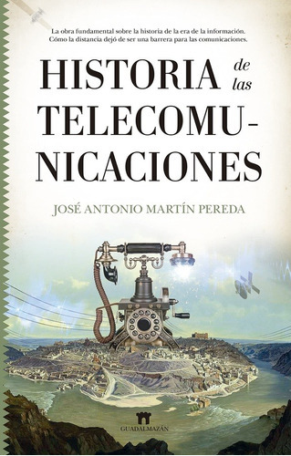 Historia De Las Telecomunicaciones, De Jose Antonio Martin Pereda. Editorial Guadalmazan En Español