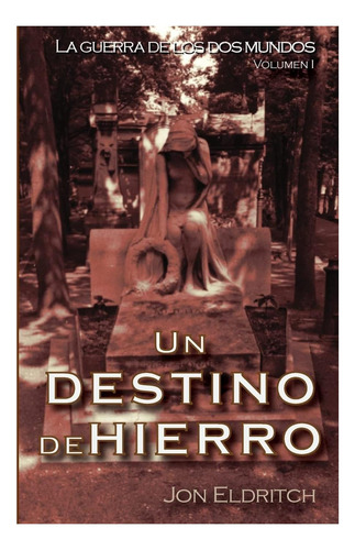 Libro: Un Destino De Hierro: La Guerra De Los Dos Mundos