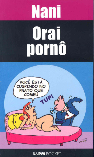 Orai porno, de Nani. Série L&PM Pocket (407), vol. 407. Editora Publibooks Livros e Papeis Ltda., capa mole em português, 2005
