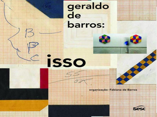 Geraldo De Barros: Isso, De Barros, Fabiana De. Editora Sesc Sp, Capa Mole, Edição 1ª Edição - 2013 Em Inglês
