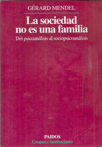 Gérard  Mendel. La Sociedad No Es Una Familia.  Del///