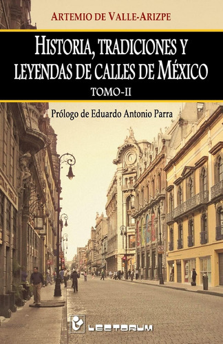 Libro: Historia, Tradiciones Y Leyendas De Calles De Mexico.