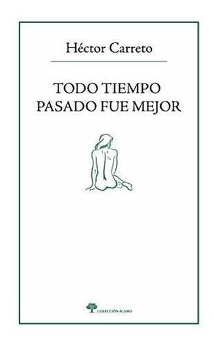 Todo Tiempo Pasado Fue Mejor, De Carreto, Héctor. Editorial Lectorum, Tapa Blanda En Español, 2020