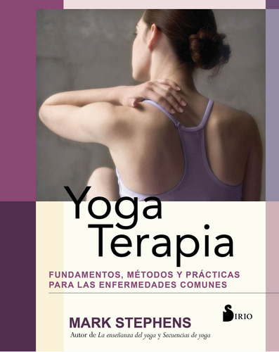 Libro Yoga Terapia (fundamentos, Metodos Y Practicas), De Stephens Mark. Editorial Sirio, Tapa Blanda En Español, 2022