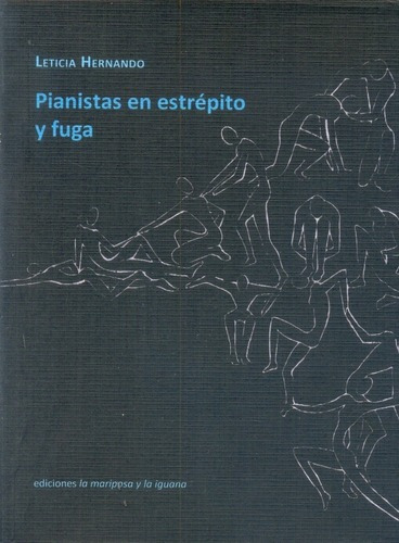 Pianistas En Estrepito Y Fuga - Leticia Hernando, De Leticia Hernando. Editorial Ediciones La Mariposa Y La Iguana En Español