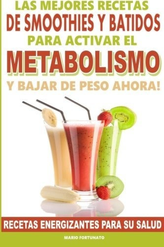 Las Mejores Recetas De Smoothies Y Batidos Para Activar El M