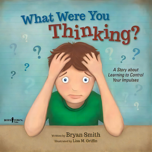What Were You Thinking? : A Story About Learning To Control Your Impulses, De Bryan Smith. Editorial Boys Town Press, Tapa Blanda En Inglés