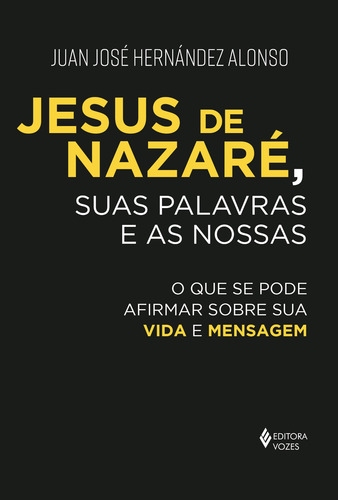 Jesus de Nazaré, suas palavras e as nossas: O que se pode afirmar sobre sua vida e mensagem, de Alonso, Juan José Hernández. Editorial Editora Vozes Ltda., capa mole em português, 2022
