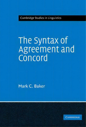Cambridge Studies In Linguistics: The Syntax Of Agreement And Concord Series Number 115, De Mark C. Baker. Editorial Cambridge University Press, Tapa Dura En Inglés