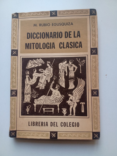 Diccionario De La Mitología Clásica.rubio Egusquiza.1947.