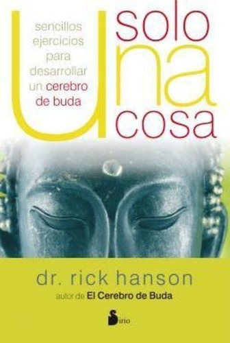 Solo Una Cosa. Sencillos Ejercicios Para Desarrollar Un Cerebro De Buda, De Hanson, Rick. Editorial Sirio Editorial En Castellano