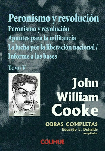 Peronismo Y Revolución - Obras Completas V, Cooke, Colihue