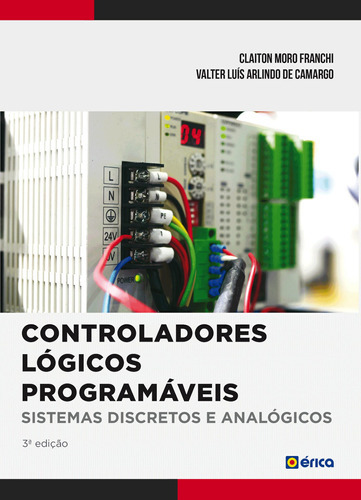 Controladores Lógicos Programáveis: Sistemas Discretos, De Valter Luís Arlindo De Claiton Moro; Camargo. Editora Erica - Grupo Somos Sets, Capa Mole Em Português