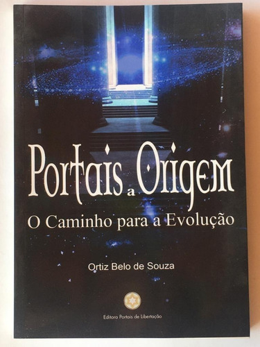 Livro Portais A Origem, O Caminho Para A Evolução.