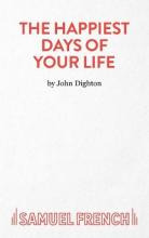 The Happiest Days Of Your Life : Play - John Dighton