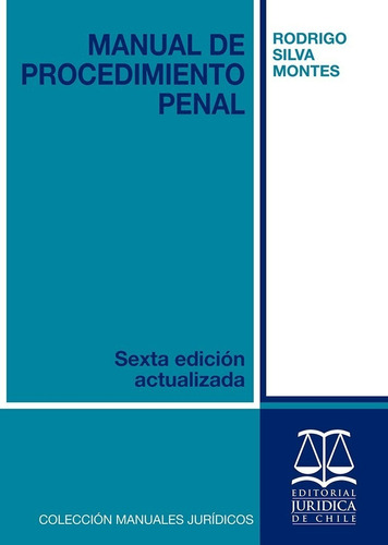 Manual De Procedimiento Penal 6° Ed. 2022 / Silva M. Rodrigo