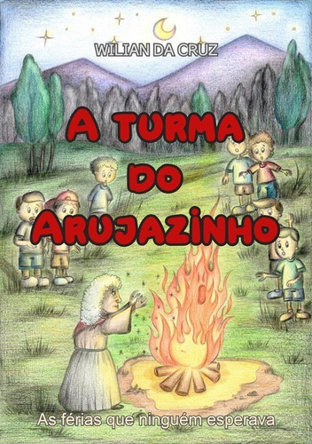 A Turma Do Arujazinho: As Férias Que Ninguém Esperava, De Wilian Da Cruz. Série Não Aplicável, Vol. 1. Editora Clube De Autores, Capa Mole, Edição 2 Em Português, 2020