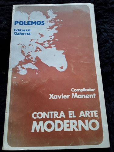 Contra El Arte Moderno ][ Xavier Manent | Polemos Galerna