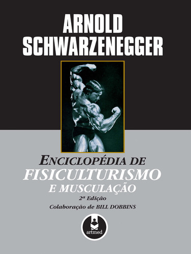 Enciclopédia De Fisiculturismo E Musculação: Enciclopédia De Fisiculturismo E Musculação, De Schwarzenegger, Arnold. Editora Artmed, Capa Mole, Edição 2 Em Português