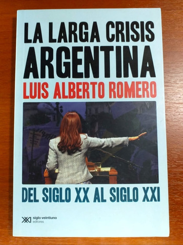 La Larga Crisis Argentina Luis Alberto Romero Siglo Ventiuno