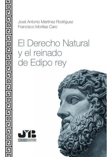 El Derecho Natural Y El Reinado De Edipo Rey, De José Antonio Martínez Rodríguez. Editorial J.m. Bosch Editor, Tapa Blanda En Español